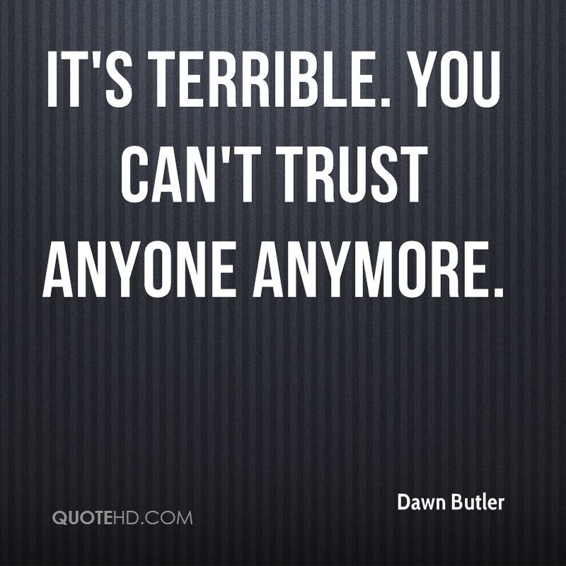 1721241697-dawn-butler-quote-its-terrible-you-cant-trust-anyone-anymore.jpg