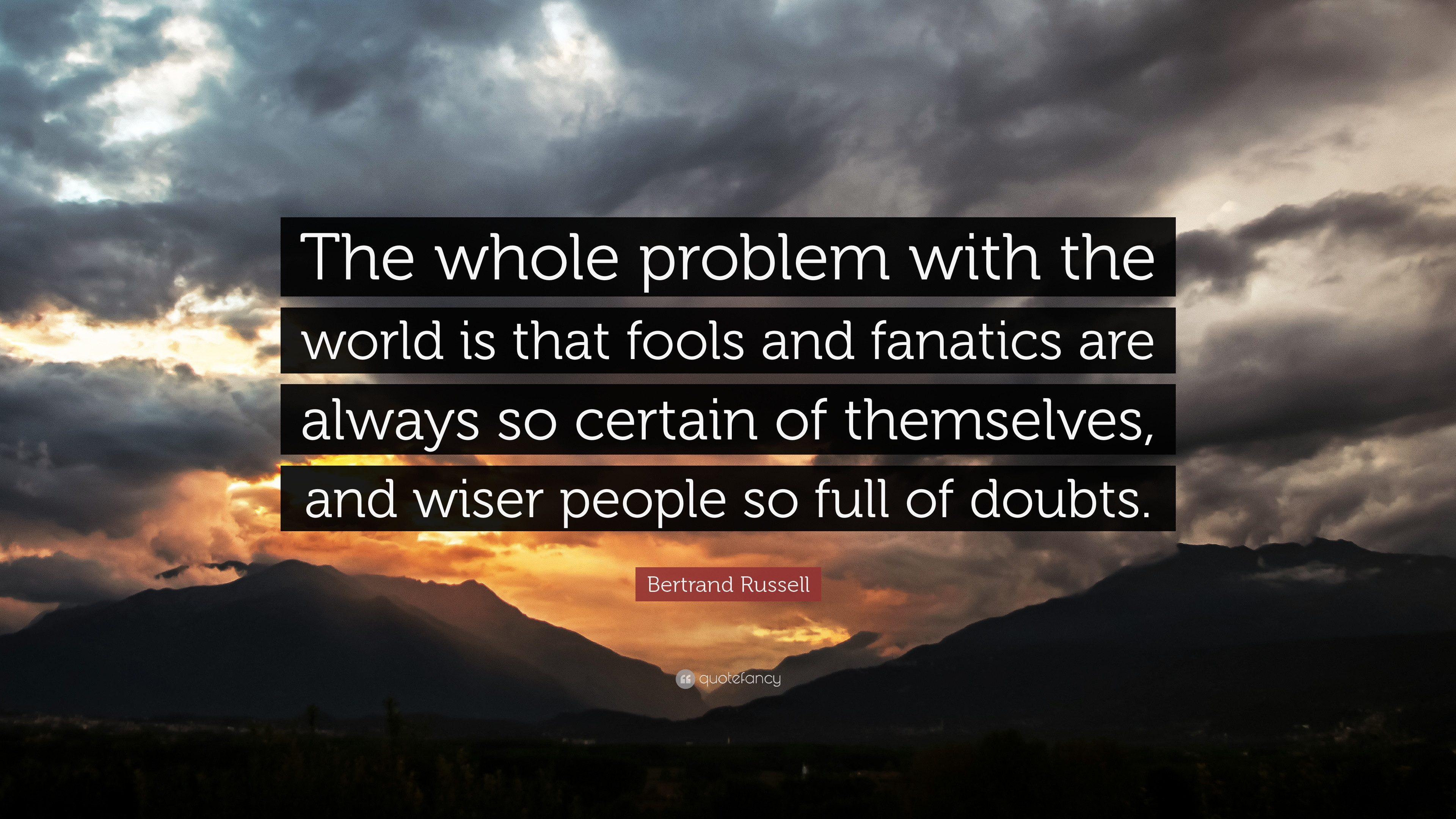 18567-Bertrand-Russell-Quote-The-whole-problem-with-the-world-is-that.jpg