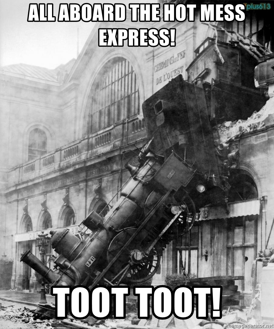 all-aboard-the-hot-mess-express-toot-toot.jpg