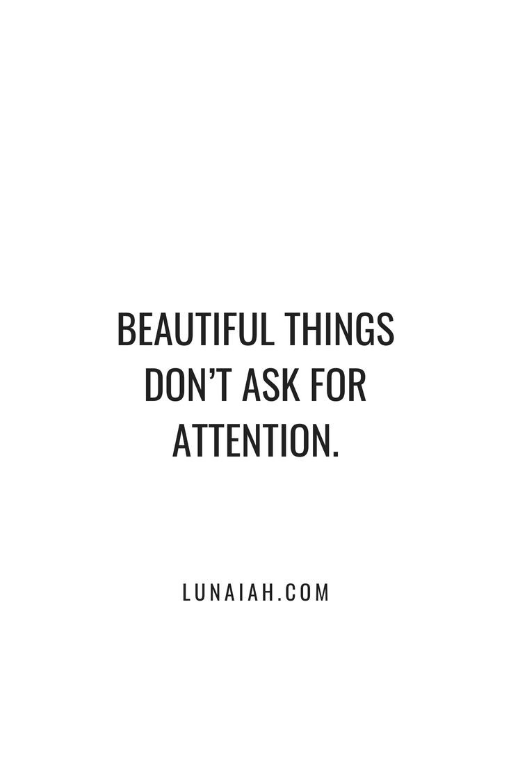 beautiful things dont ask for attention.jpg
