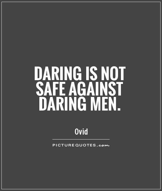 daring-is-not-safe-against-daring-men-quote-1.jpg