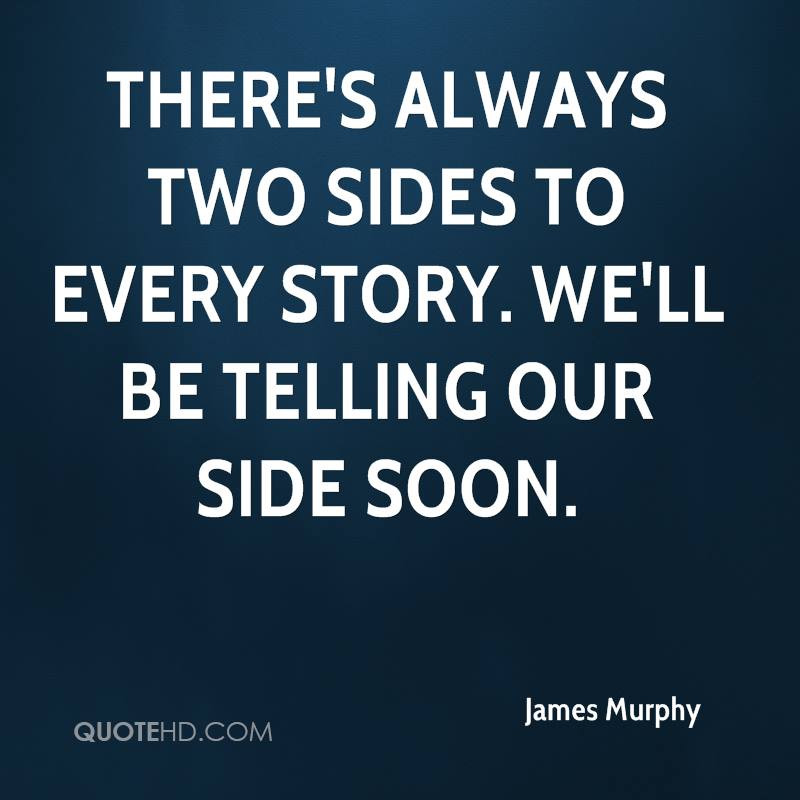 james-murphy-quote-theres-always-two-sides-to-every-story-well-be.jpg