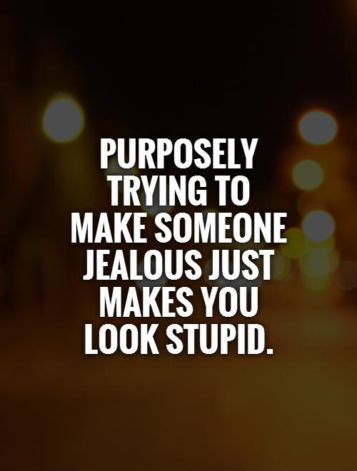 make-someone-jealous-just-makes-you-look-stupid.jpg