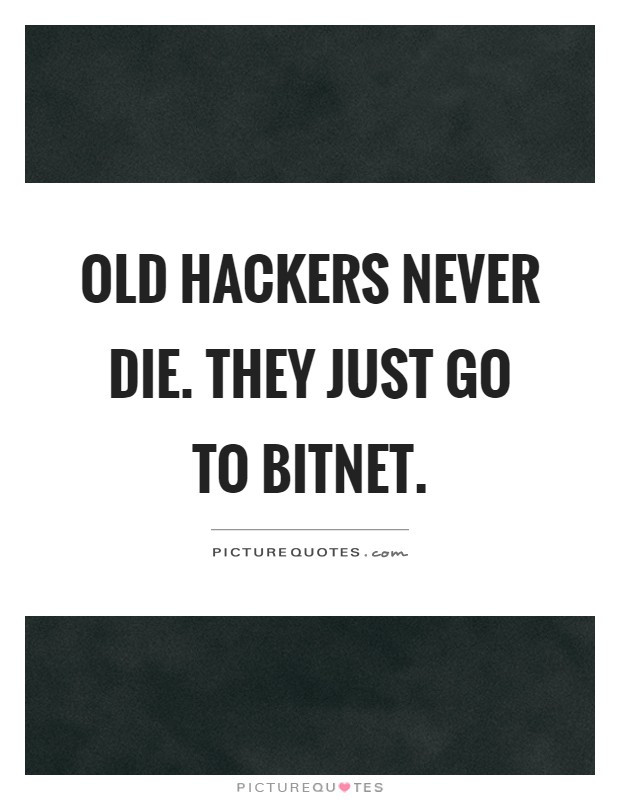 old-hackers-never-die-they-just-go-to-bitnet-quote-1.jpg