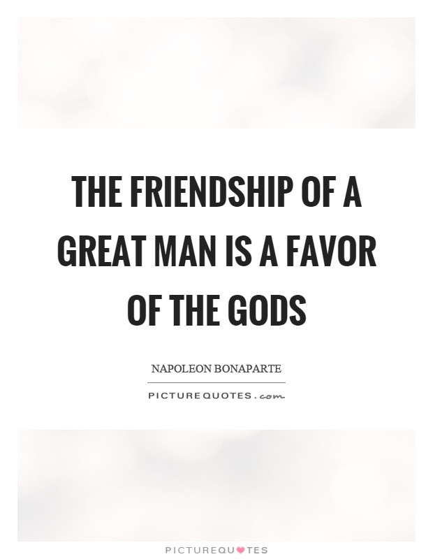 the-friendship-of-a-great-man-is-a-favor-of-the-gods-quote-1.jpg