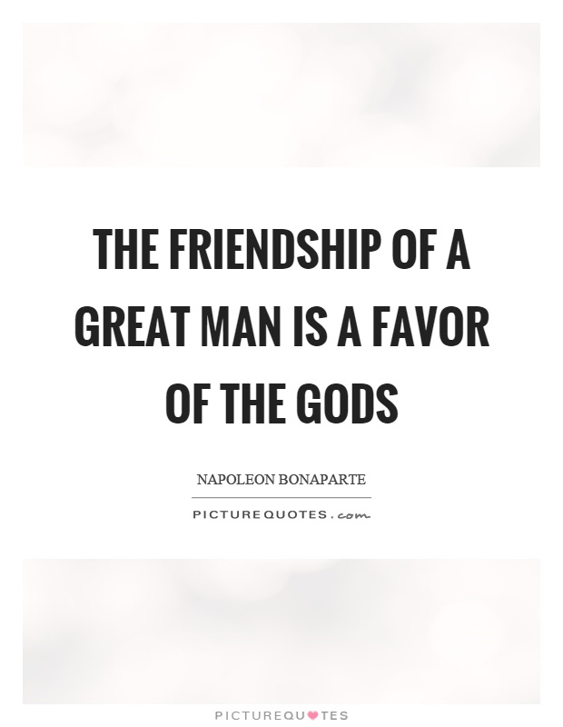 the-friendship-of-a-great-man-is-a-favor-of-the-gods-quote-1.jpg