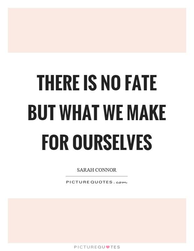 there-is-no-fate-but-what-we-make-for-ourselves-quote-1.jpg